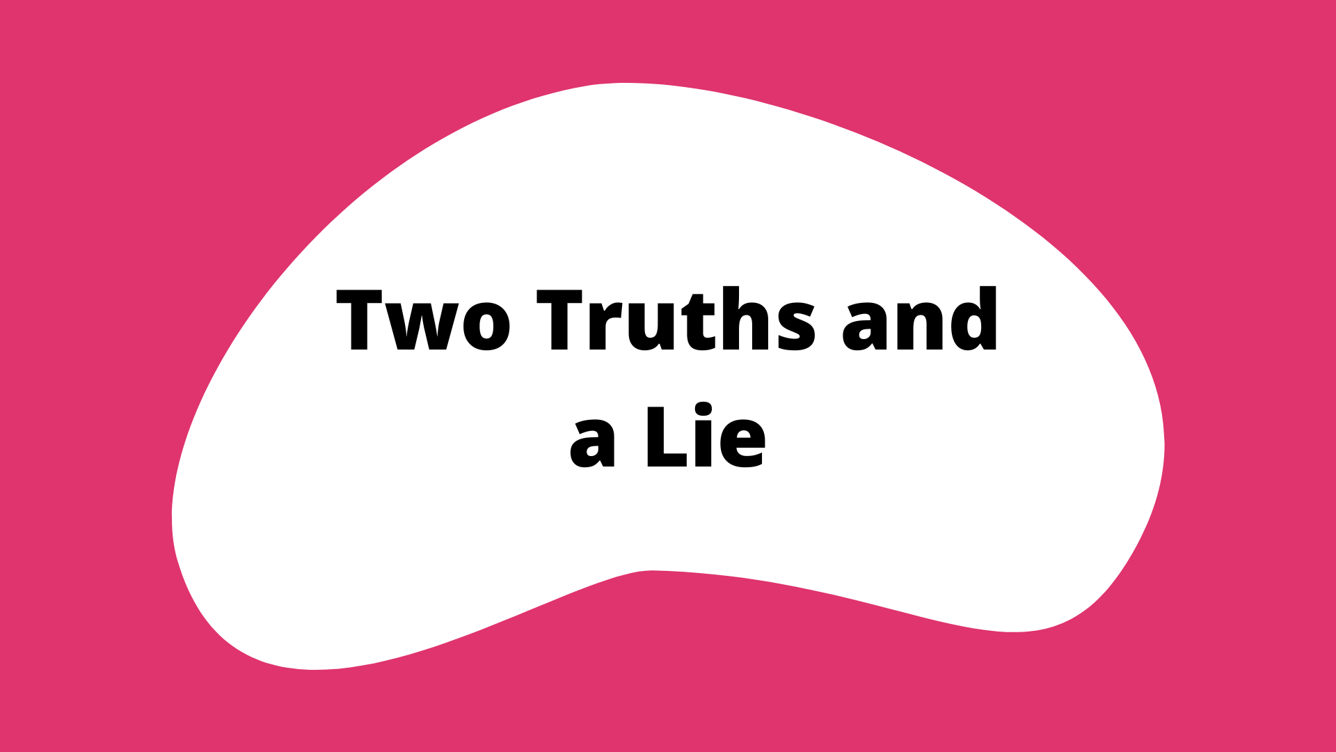 2 truths and a lie
