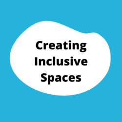 "Creating inclusive Spaces" section button. A blue square with a white blob in the center. the title is in the blob.