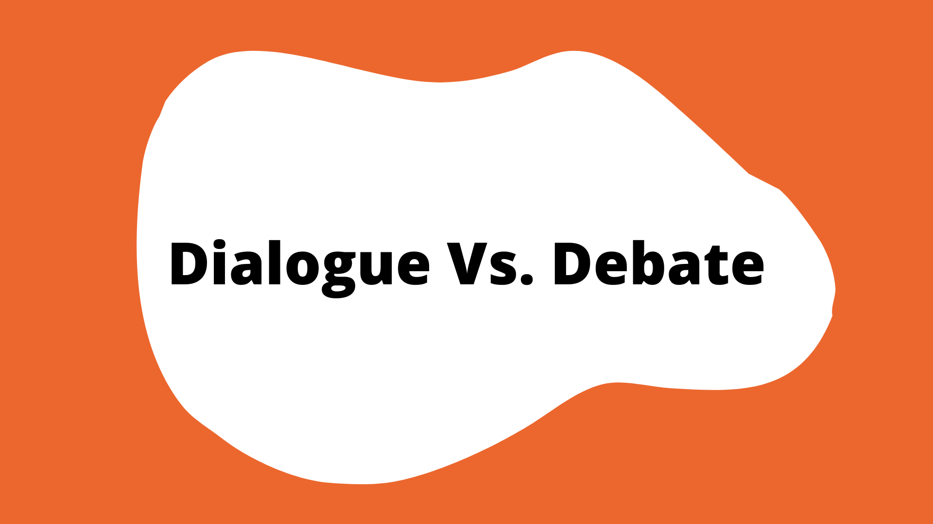 Dialogue Vs. Debate