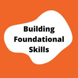 "Building Foundational Skills" section button. An orange square with a white blob in the center. the title is in the blob.