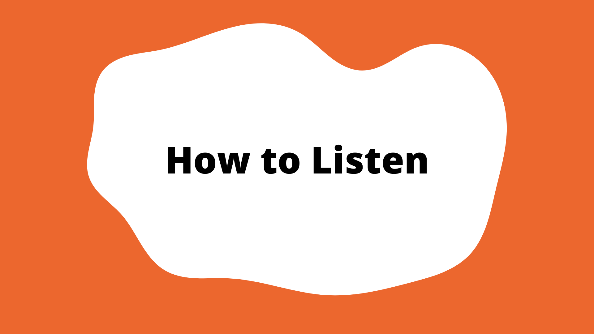 How to Listen