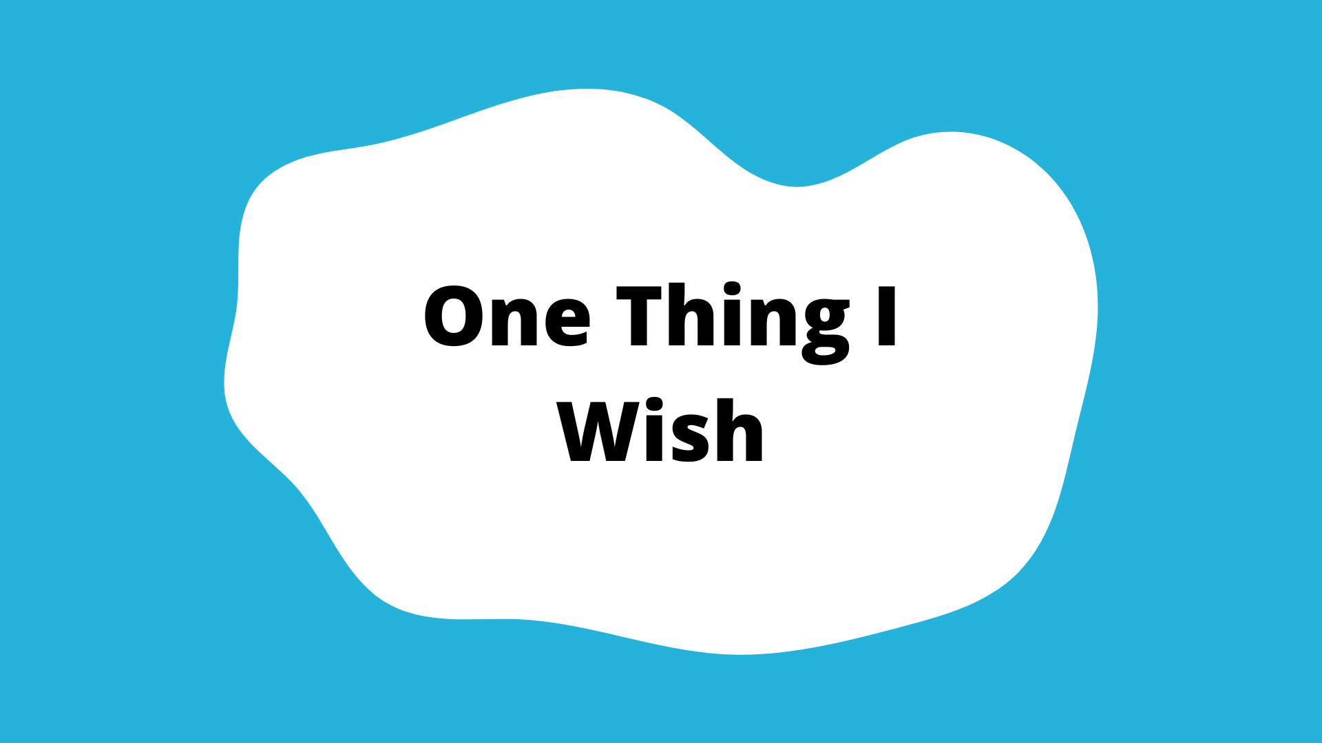 one thing i wish