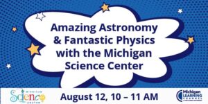 Mchigan Science Center amazing astronomy and fantastic physics
