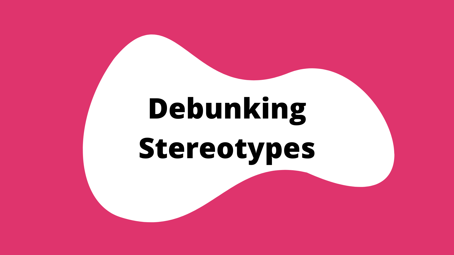 Debunking Stereotypes