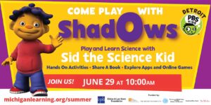 Shadows with Sid teh Science Kid, Detroit PBS Kids, and Michigan Learning Channel